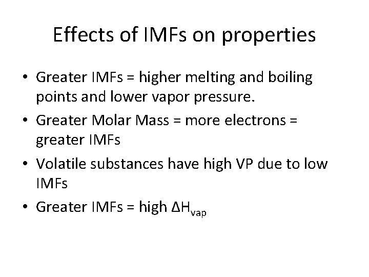 Effects of IMFs on properties • Greater IMFs = higher melting and boiling points