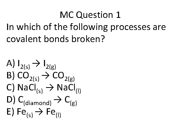 MC Question 1 In which of the following processes are covalent bonds broken? A)