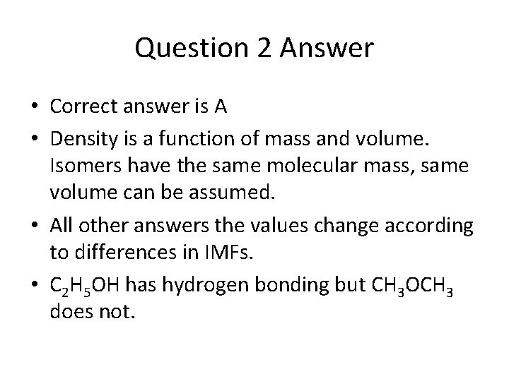 Question 2 Answer • Correct answer is A • Density is a function of
