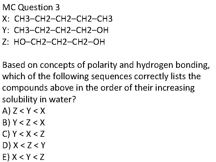 MC Question 3 X: CH 3–CH 2–CH 3 Y: CH 3–CH 2–CH 2–OH Z: