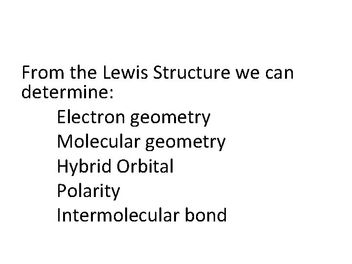 From the Lewis Structure we can determine: Electron geometry Molecular geometry Hybrid Orbital Polarity