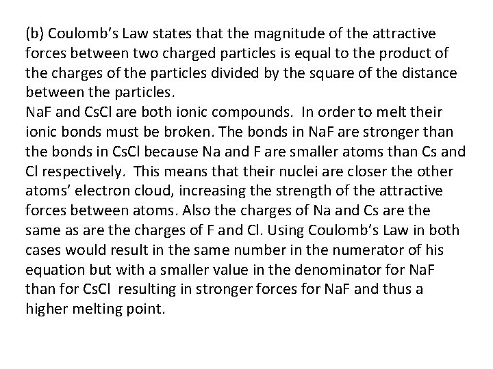 (b) Coulomb’s Law states that the magnitude of the attractive forces between two charged