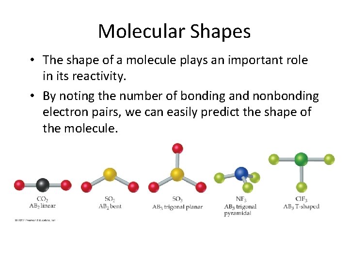 Molecular Shapes • The shape of a molecule plays an important role in its