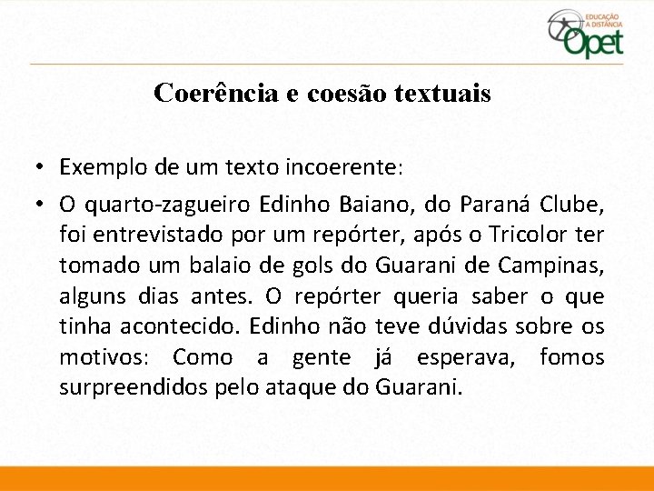 Coerência e coesão textuais • Exemplo de um texto incoerente: • O quarto-zagueiro Edinho