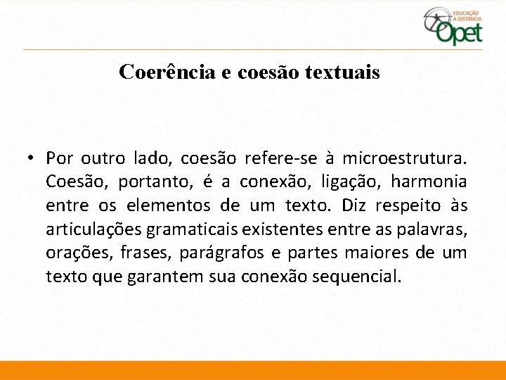 Coerência e coesão textuais • Por outro lado, coesão refere-se à microestrutura. Coesão, portanto,