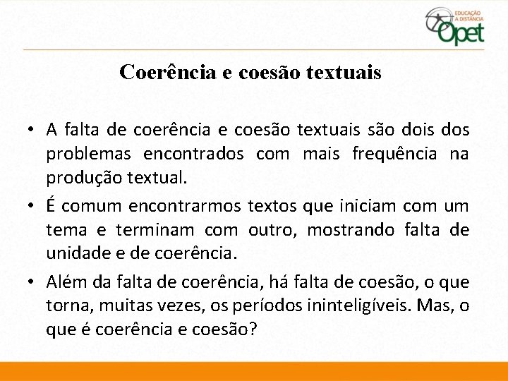 Coerência e coesão textuais • A falta de coerência e coesão textuais são dois