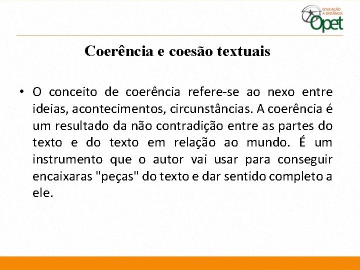 Coerência e coesão textuais • O conceito de coerência refere-se ao nexo entre ideias,
