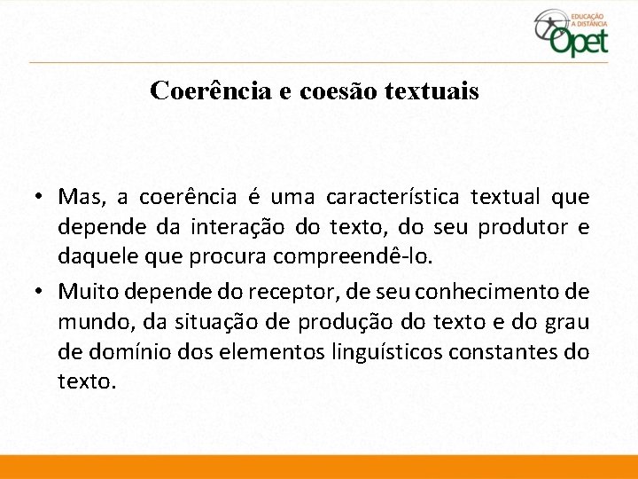 Coerência e coesão textuais • Mas, a coerência é uma característica textual que depende