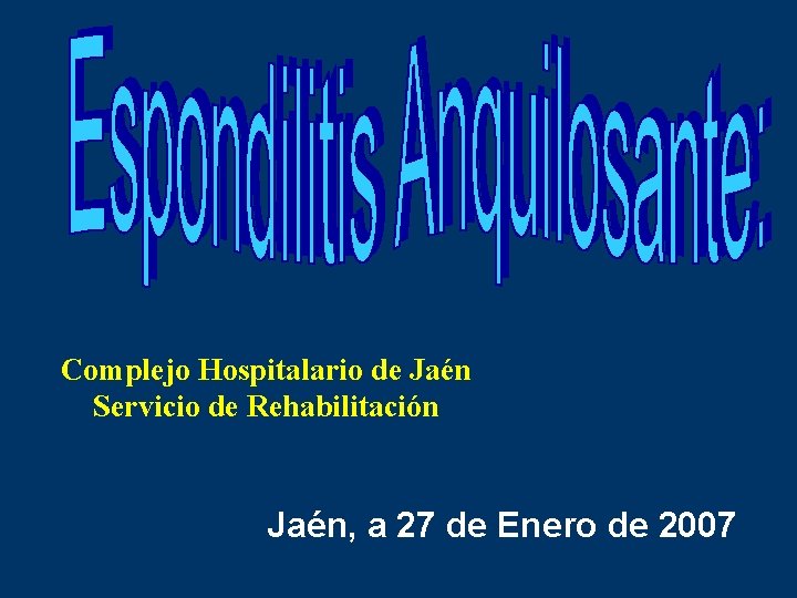 Complejo Hospitalario de Jaén Servicio de Rehabilitación Jaén, a 27 de Enero de 2007