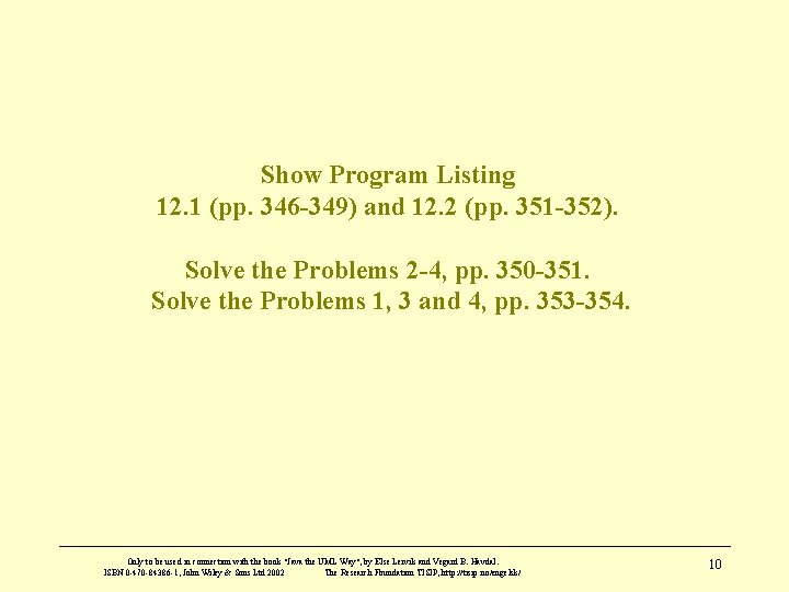 Show Program Listing 12. 1 (pp. 346 -349) and 12. 2 (pp. 351 -352).