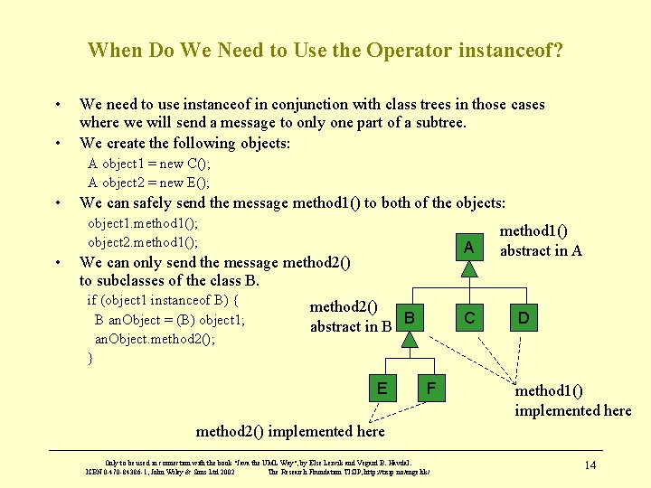 When Do We Need to Use the Operator instanceof? • • We need to