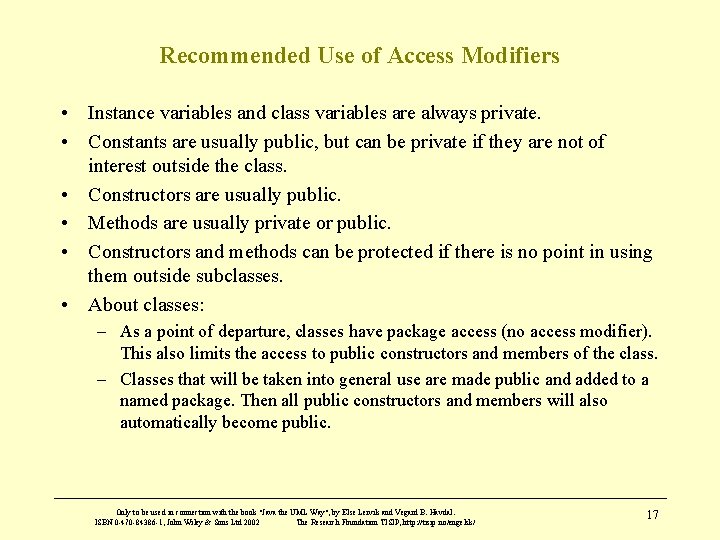 Recommended Use of Access Modifiers • Instance variables and class variables are always private.