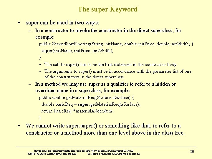 The super Keyword • super can be used in two ways: – In a
