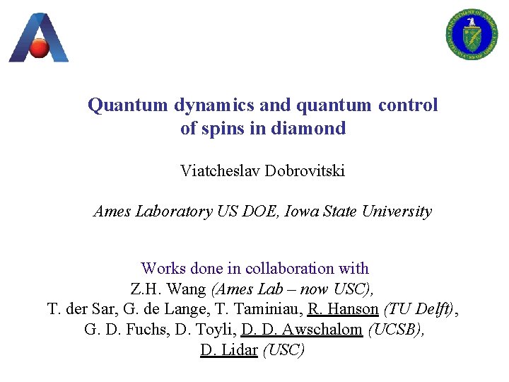 Quantum dynamics and quantum control of spins in diamond Viatcheslav Dobrovitski Ames Laboratory US