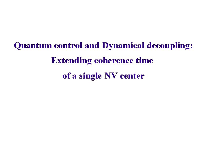 Quantum control and Dynamical decoupling: Extending coherence time of a single NV center 