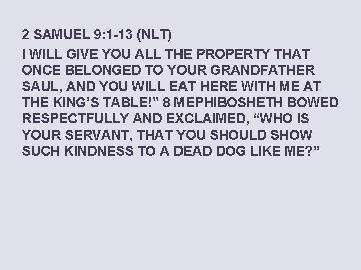 2 SAMUEL 9: 1 -13 (NLT) I WILL GIVE YOU ALL THE PROPERTY THAT