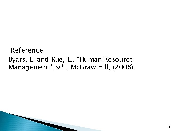 Reference: Byars, L. and Rue, L. , “Human Resource Management”, 9 th , Mc.