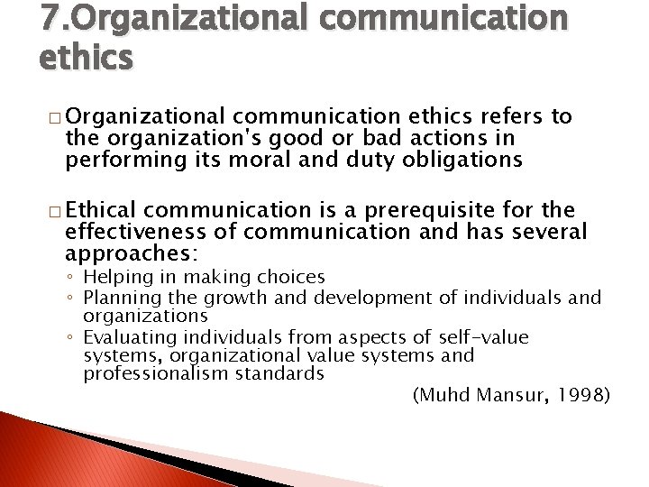 7. Organizational communication ethics � Organizational communication ethics refers to the organization's good or