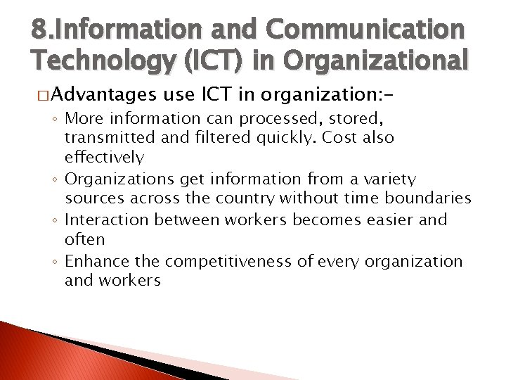 8. Information and Communication Technology (ICT) in Organizational � Advantages use ICT in organization: