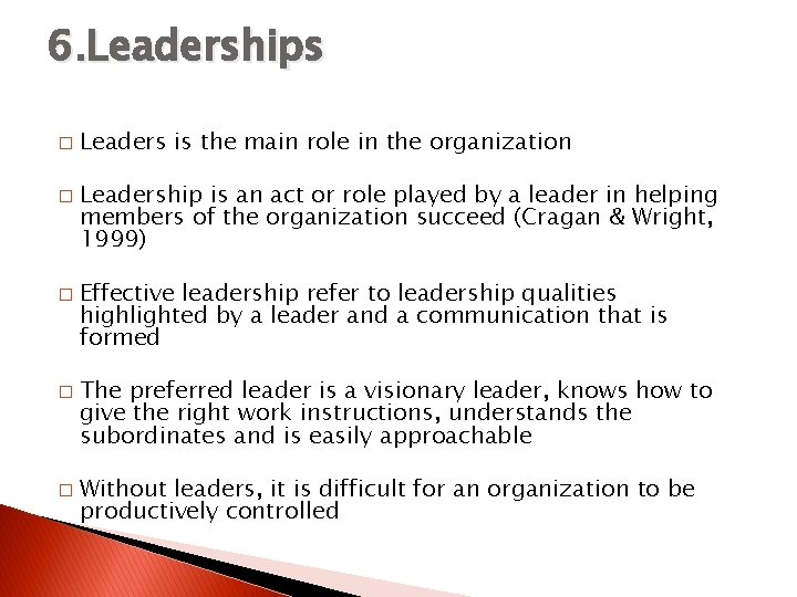 6. Leaderships � � � Leaders is the main role in the organization Leadership