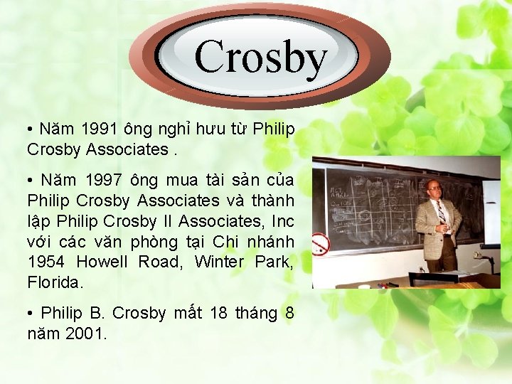 Crosby • Năm 1991 ông nghỉ hưu từ Philip Crosby Associates. • Năm 1997