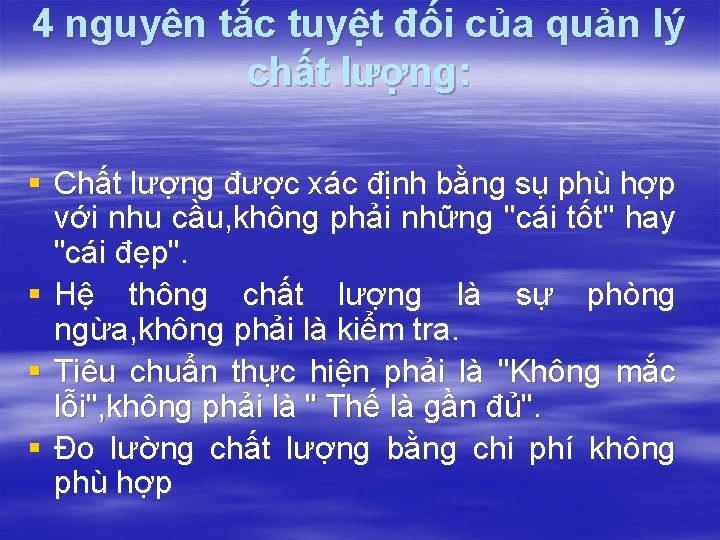 4 nguyên tắc tuyệt đối của quản lý chất lượng: § Chất lượng được