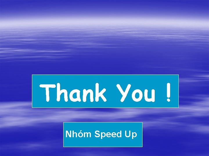 Thank You ! Nhóm Speed Up 