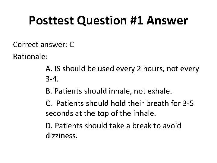 Posttest Question #1 Answer Correct answer: C Rationale: A. IS should be used every