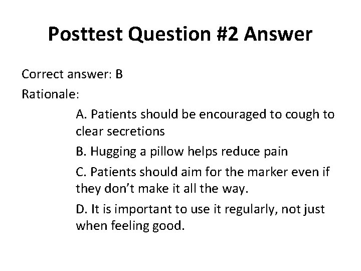 Posttest Question #2 Answer Correct answer: B Rationale: A. Patients should be encouraged to Posttest Question #2 Answer Correct answer: B Rationale: A. Patients should be encouraged to