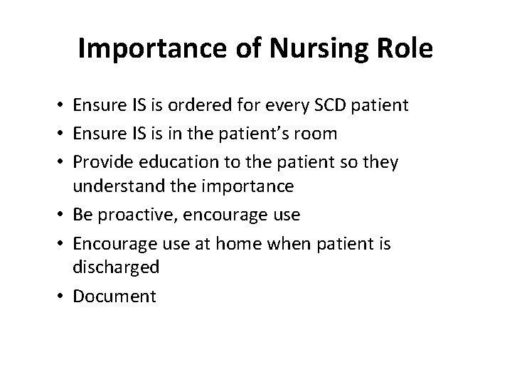 Importance of Nursing Role • Ensure IS is ordered for every SCD patient •