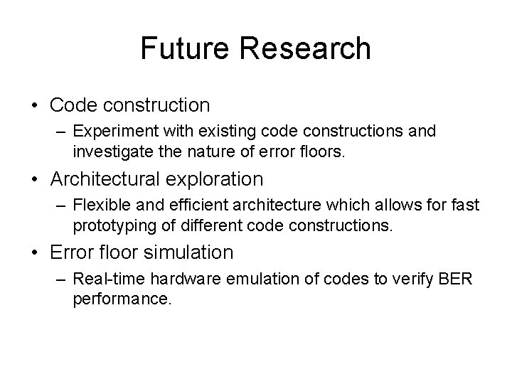 Future Research • Code construction – Experiment with existing code constructions and investigate the