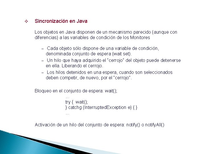 v Sincronización en Java Los objetos en Java disponen de un mecanismo parecido (aunque