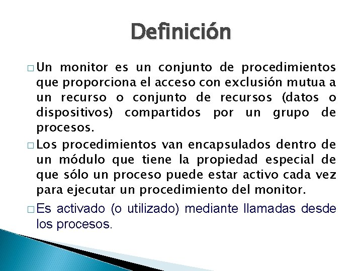 Definición � Un monitor es un conjunto de procedimientos que proporciona el acceso con