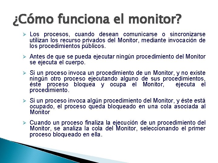 ¿Cómo funciona el monitor? Ø Los procesos, cuando desean comunicarse o sincronizarse utilizan los
