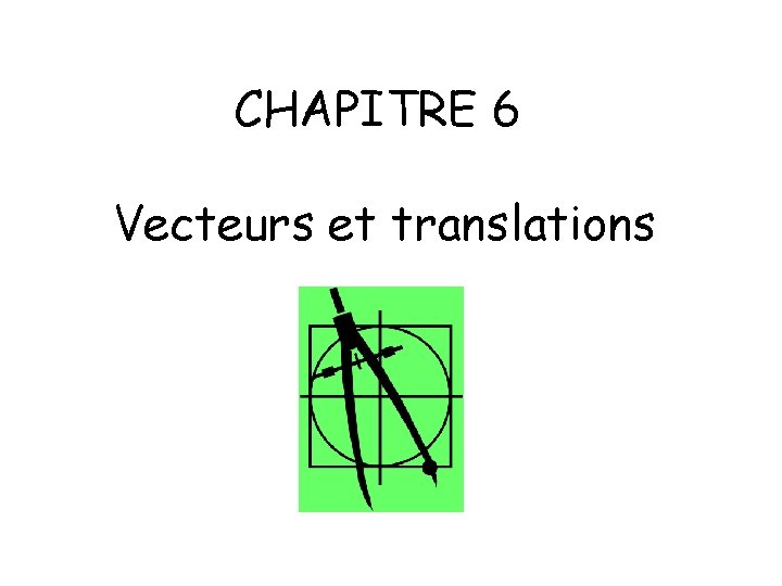 CHAPITRE 6 Vecteurs et translations 