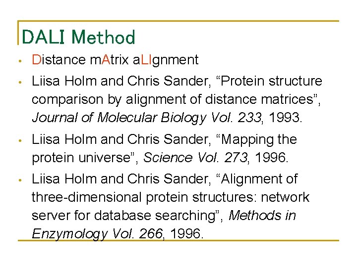 DALI Method • Distance m. Atrix a. LIgnment • Liisa Holm and Chris Sander,