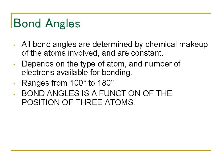 Bond Angles • • All bond angles are determined by chemical makeup of the