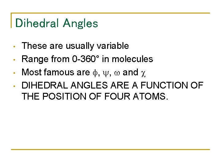 Dihedral Angles • • These are usually variable Range from 0 -360° in molecules