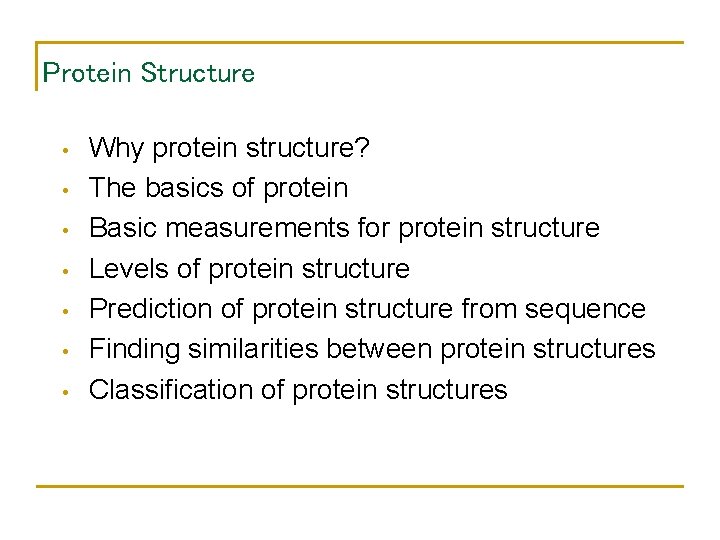 Protein Structure • • Why protein structure? The basics of protein Basic measurements for