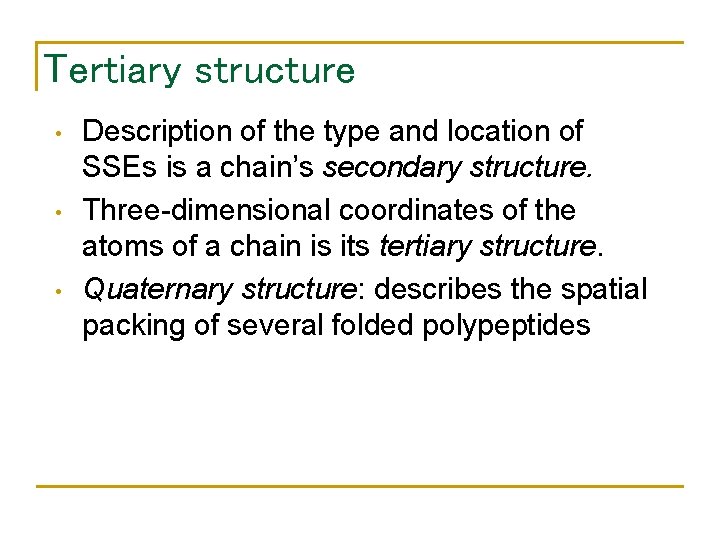 Tertiary structure • • • Description of the type and location of SSEs is