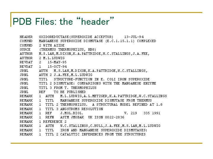 PDB Files: the “header” HEADER COMPND OURCE AUTHOR REVDAT JRNL JRNL REMARK REMARK REMARK