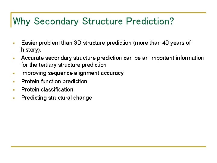 Why Secondary Structure Prediction? § § § Easier problem than 3 D structure prediction