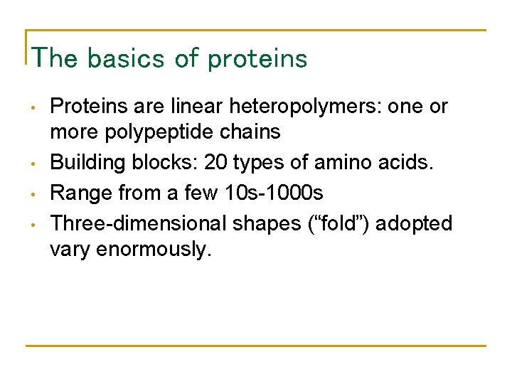 The basics of proteins • • Proteins are linear heteropolymers: one or more polypeptide