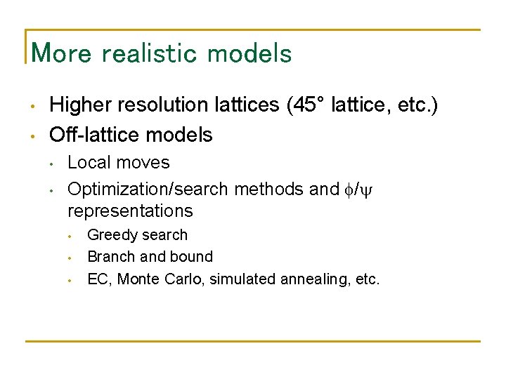 More realistic models • • Higher resolution lattices (45° lattice, etc. ) Off-lattice models