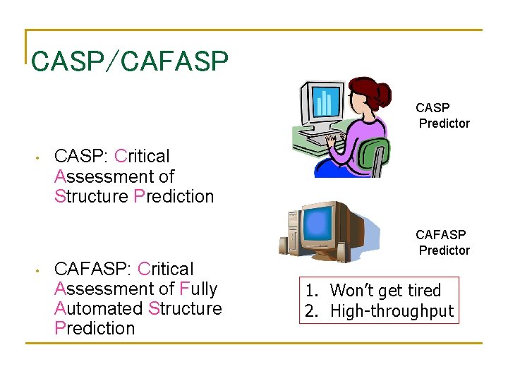 CASP/CAFASP CASP Predictor • CASP: Critical Assessment of Structure Prediction CAFASP Predictor • CAFASP: