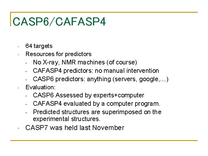 CASP 6/CAFASP 4 • • 64 targets Resources for predictors • No X-ray, NMR