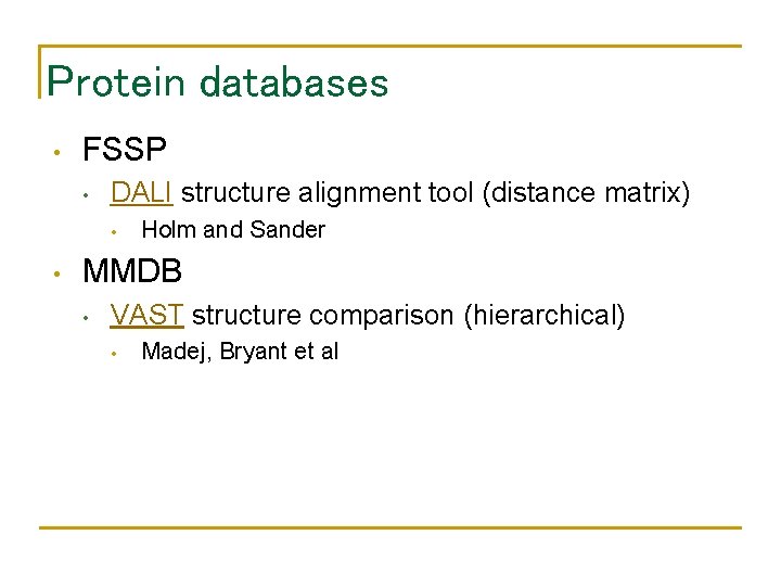 Protein databases • FSSP • DALI structure alignment tool (distance matrix) • • Holm