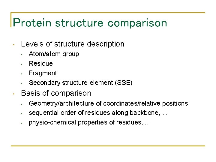 Protein structure comparison • Levels of structure description • • • Atom/atom group Residue