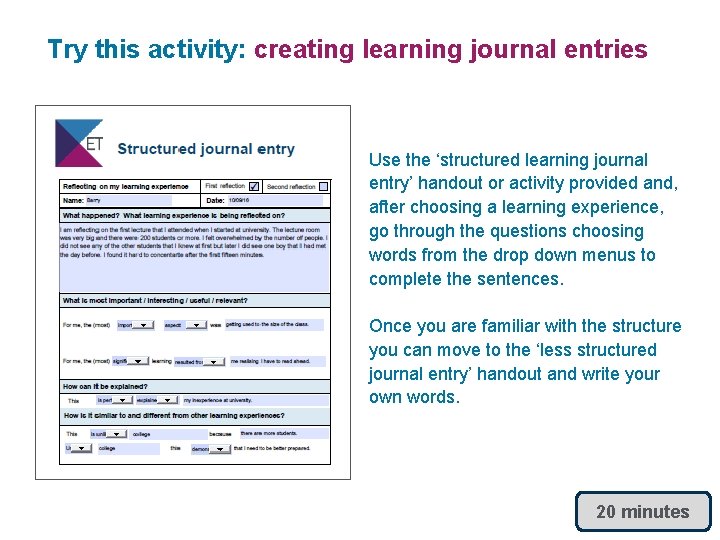Try this activity: creating learning journal entries Use the ‘structured learning journal entry’ handout