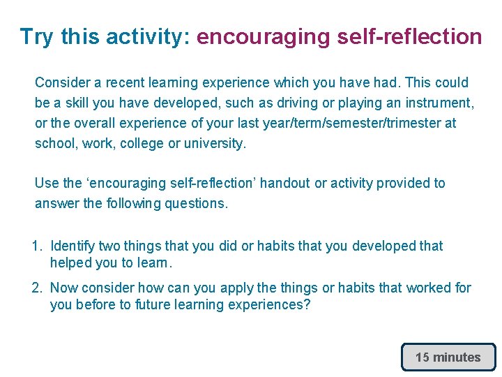 Try this activity: encouraging self-reflection Consider a recent learning experience which you have had.